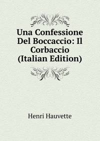 Una Confessione Del Boccaccio: Il Corbaccio (Italian Edition)