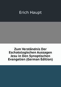 Zum Verstandnis Der Eschatologischen Aussagen Jesu in Den Synoptischen Evangelien (German Edition)