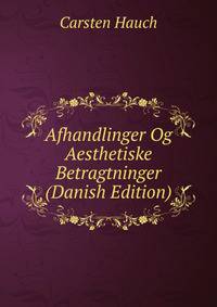 Afhandlinger Og Aesthetiske Betragtninger (Danish Edition)