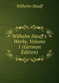 Wilhelm Hauff's Werke, Volume 1 (German Edition)