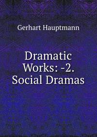 Dramatic Works: -2. Social Dramas