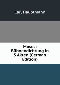 Moses: Buhnendichtung in 5 Akten (German Edition)