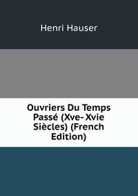 Ouvriers Du Temps Pass? (Xve- Xvie Si?cles) (French Edition)