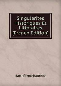 Singularites Historiques Et Litteraires (French Edition)