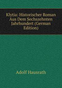 Klytia: Historischer Roman Aus Dem Sechszehnten Jahrhundert (German Edition)