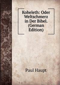 Koheleth: Oder Weltschmerz in Der Bibel. (German Edition)