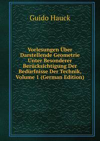Vorlesungen Uber Darstellende Geometrie Unter Besonderer Berucksichtigung Der Bedurfnisse Der Technik, Volume 1 (German Edition)