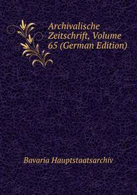 Archivalische Zeitschrift, Volume 65 (German Edition)