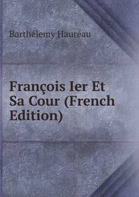 Francois Ier Et Sa Cour (French Edition)