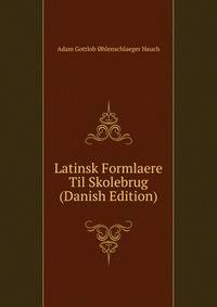 Latinsk Formlaere Til Skolebrug (Danish Edition)