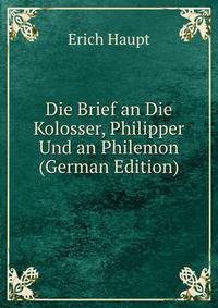 Die Brief an Die Kolosser, Philipper Und an Philemon (German Edition)