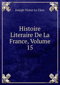 Histoire Literaire De La France, Volume 15
