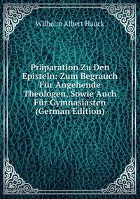 Praparation Zu Den Episteln: Zum Begrauch Fur Angehende Theologen, Sowie Auch Fur Gymnasiasten (German Edition)