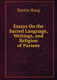 Essays On the Sacred Language, Writings, and Religion of Parsees