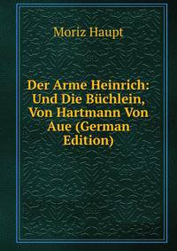Der Arme Heinrich: Und Die Buchlein, Von Hartmann Von Aue (German Edition)