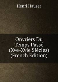 Onvriers Du Temps Pass? (Xve-Xvie Si?cles) (French Edition)