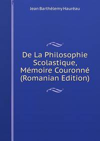 De La Philosophie Scolastique, Memoire Couronne (Romanian Edition)