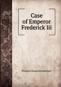 Case of Emperor Frederick Iii.