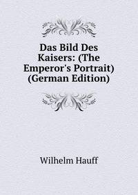 Das Bild Des Kaisers: (The Emperor's Portrait) (German Edition)