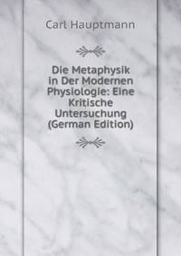 Die Metaphysik in Der Modernen Physiologie: Eine Kritische Untersuchung (German Edition)