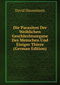 Die Parasiten Der Weiblichen Geschlechtsorgane Des Menschen Und Einiger Thiere (German Edition)