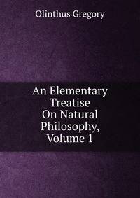 An Elementary Treatise On Natural Philosophy, Volume 1