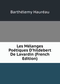 Les M?langes Po?tiques D'hildebert De Lavardin (French Edition)