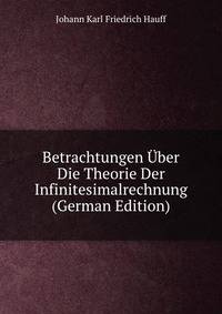 Betrachtungen Uber Die Theorie Der Infinitesimalrechnung (German Edition)