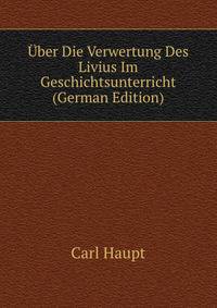 Uber Die Verwertung Des Livius Im Geschichtsunterricht (German Edition)