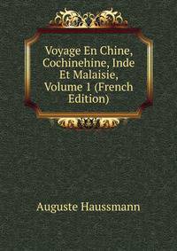 Voyage En Chine, Cochinehine, Inde Et Malaisie, Volume 1 (French Edition)