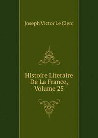 Histoire Literaire De La France, Volume 25
