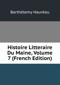 Histoire Litteraire Du Maine, Volume 7 (French Edition)