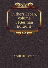Luthers Leben, Volume 1 (German Edition)
