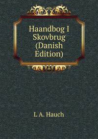 Haandbog I Skovbrug (Danish Edition)