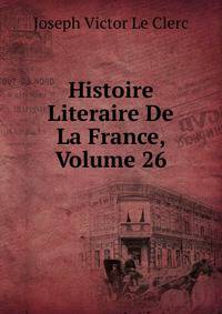 Histoire Literaire De La France, Volume 26