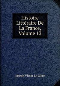 Histoire Litteraire De La France, Volume 13