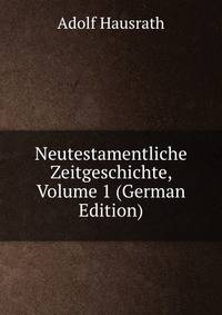 Neutestamentliche Zeitgeschichte, Volume 1 (German Edition)