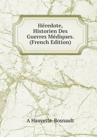 Heredote, Historien Des Guerres Mediques. (French Edition)