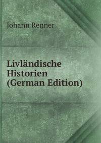 Livlandische Historien (German Edition)