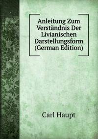 Anleitung Zum Verstandnis Der Livianischen Darstellungsform (German Edition)