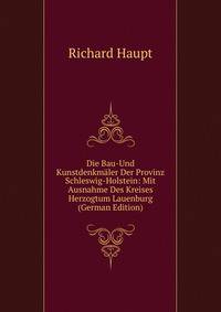 Die Bau-Und Kunstdenkmaler Der Provinz Schleswig-Holstein: Mit Ausnahme Des Kreises Herzogtum Lauenburg (German Edition)