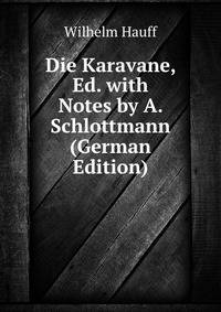 Die Karavane, Ed. with Notes by A. Schlottmann (German Edition)