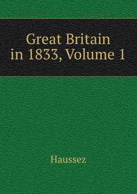 Great Britain in 1833, Volume 1