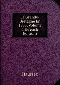 La Grande-Bretagne En 1833, Volume 1 (French Edition)