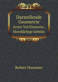 Darstellende Geometrie.: Teil. Elemente; Ebenflachige Gebilde (German Edition)