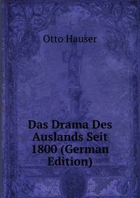 Das Drama Des Auslands Seit 1800 (German Edition)