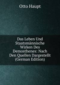 Das Leben Und Staatsmannische Wirken Des Demosthenes: Nach Den Quellen Dargestellt (German Edition)
