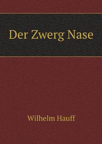 Der Zwerg Nase, Von Wilhelm Hauff (German Edition)