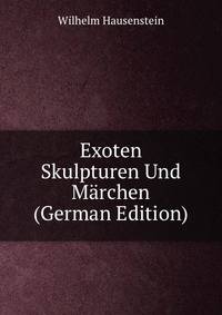 Exoten Skulpturen Und Marchen (German Edition)