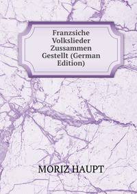 Franzsiche Volkslieder Zussammen Gestellt (German Edition)